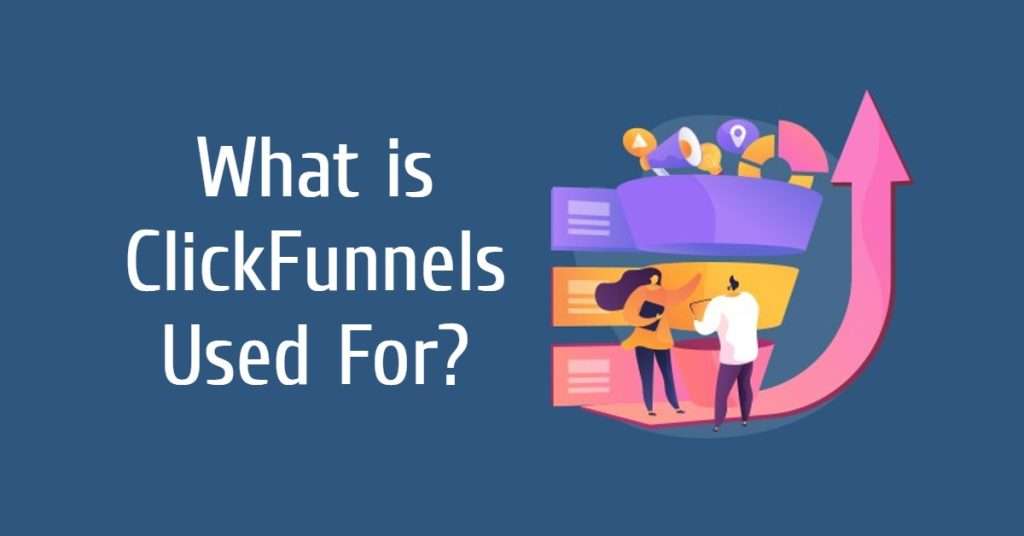 What are Clickfunnels Used for